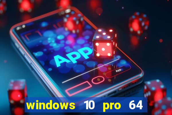 windows 10 pro 64 bits iso