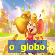 o globo absolutamente tudo sobre