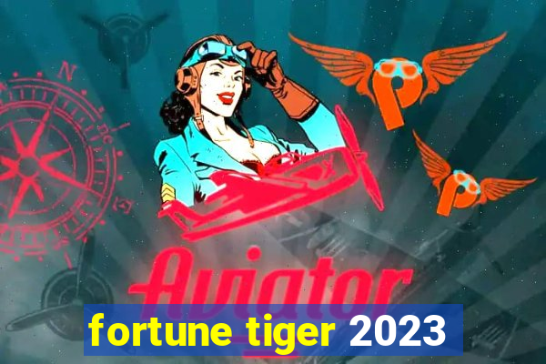 fortune tiger 2023