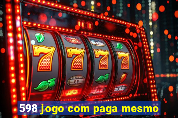 598 jogo com paga mesmo