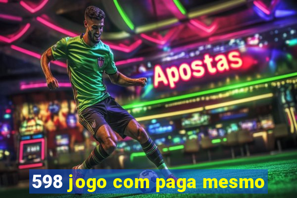 598 jogo com paga mesmo