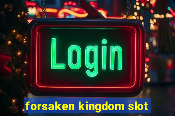 forsaken kingdom slot