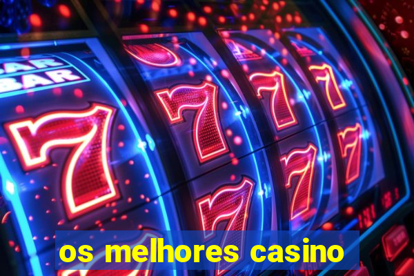 os melhores casino