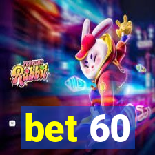 bet 60