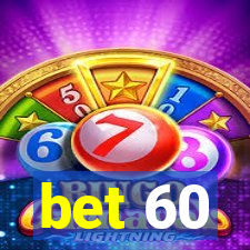 bet 60