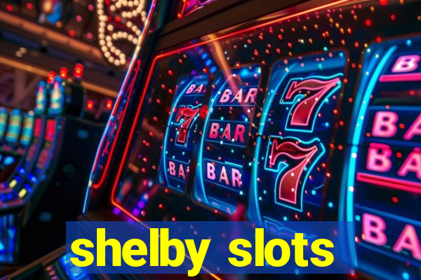 shelby slots