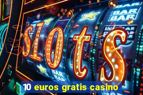 10 euros gratis casino