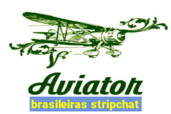 brasileiras stripchat