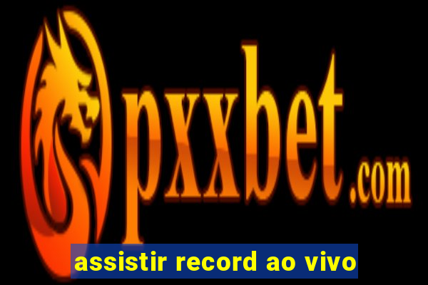 assistir record ao vivo