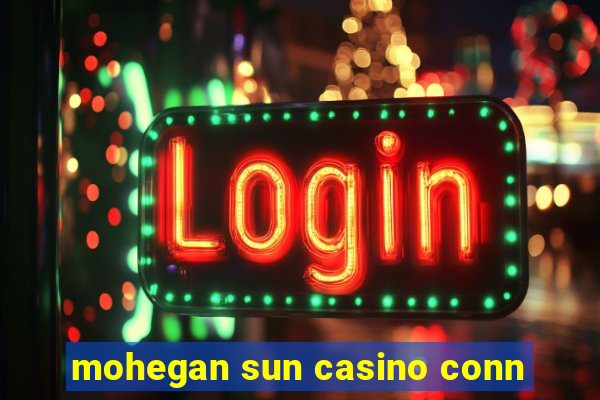 mohegan sun casino conn