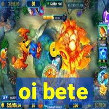 oi bete