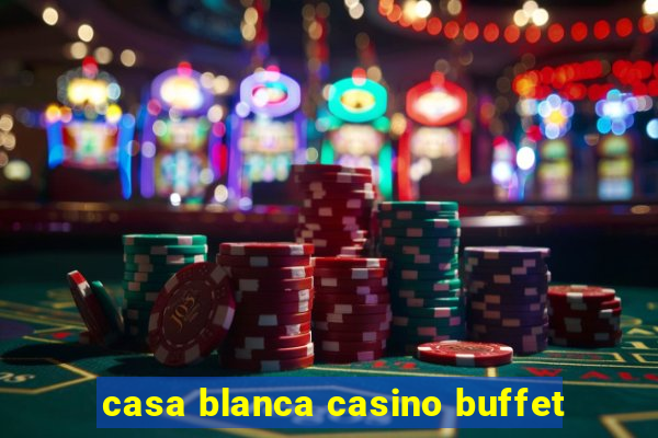 casa blanca casino buffet