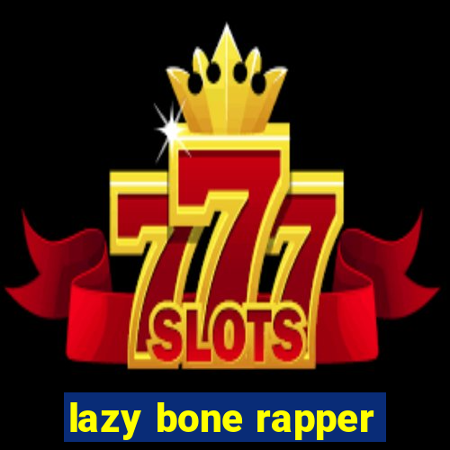 lazy bone rapper