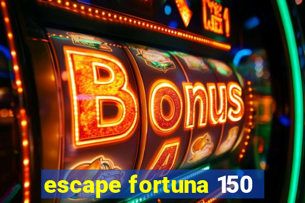 escape fortuna 150