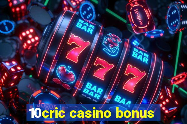 10cric casino bonus