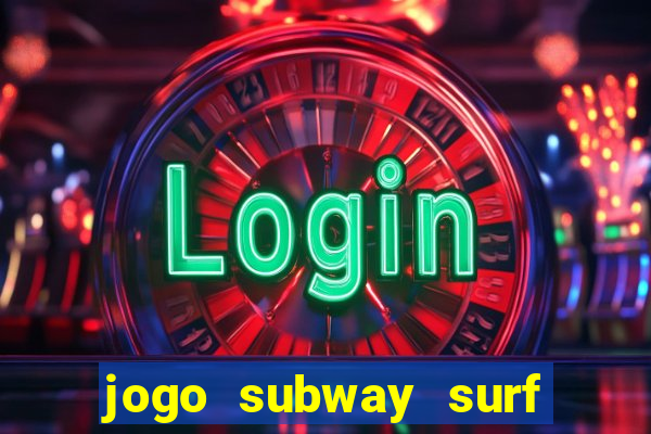 jogo subway surf ganhar dinheiro de verdade