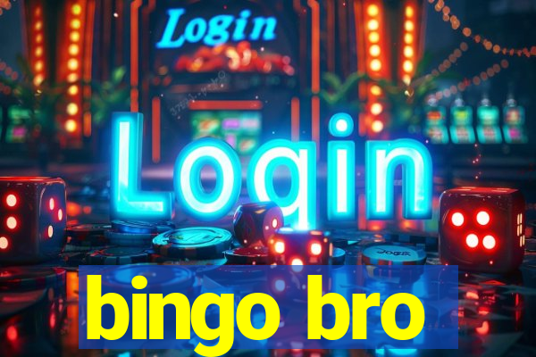 bingo bro