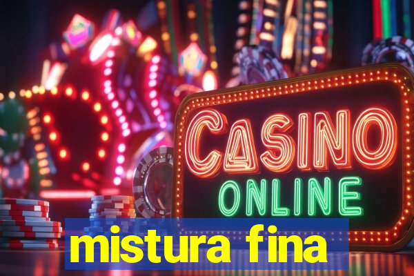 mistura fina