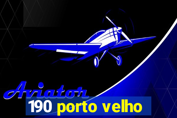 190 porto velho