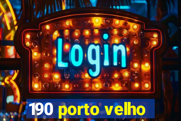 190 porto velho