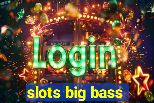 slots big bass