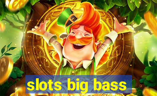 slots big bass