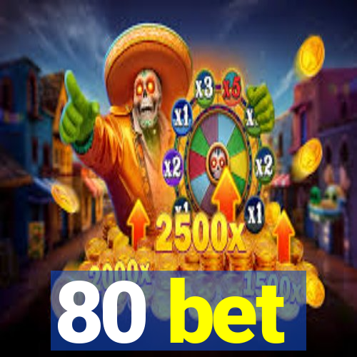 80 bet