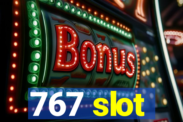 767 slot