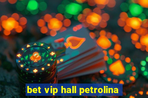 bet vip hall petrolina