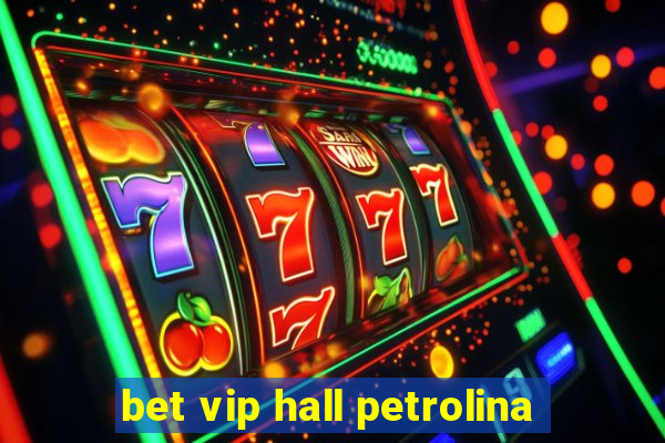 bet vip hall petrolina