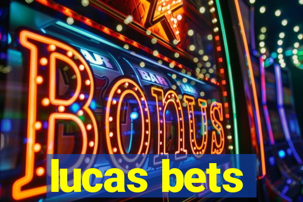 lucas bets