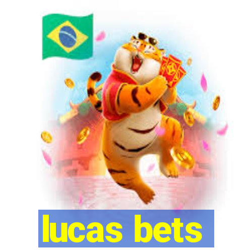 lucas bets