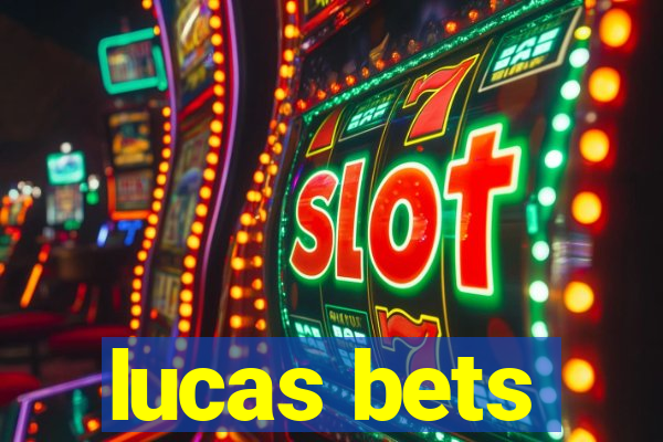 lucas bets