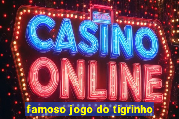 famoso jogo do tigrinho