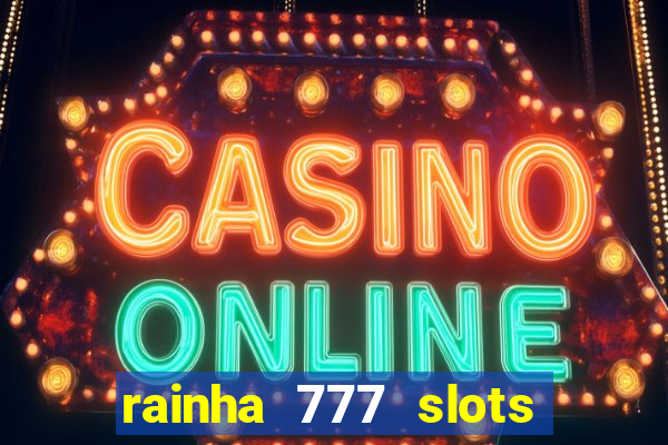 rainha 777 slots paga mesmo