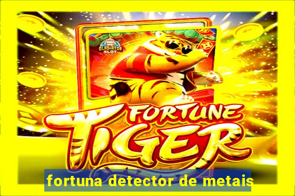 fortuna detector de metais