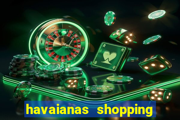 havaianas shopping da bahia