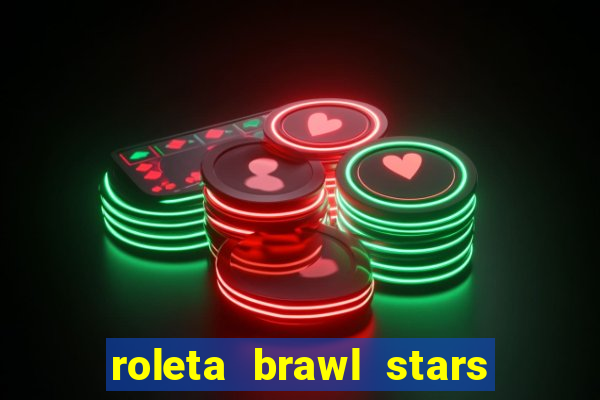 roleta brawl stars 2024 84 brawlers