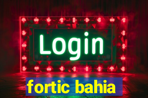 fortic bahia