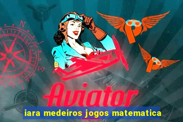 iara medeiros jogos matematica