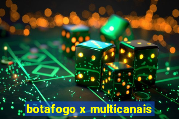 botafogo x multicanais