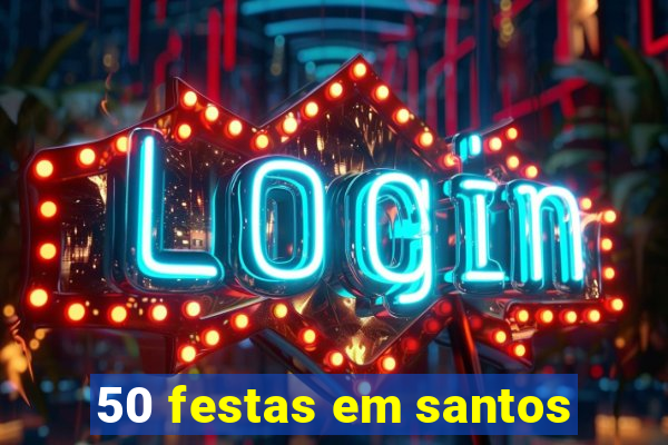 50 festas em santos