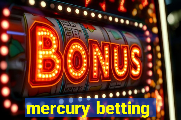 mercury betting