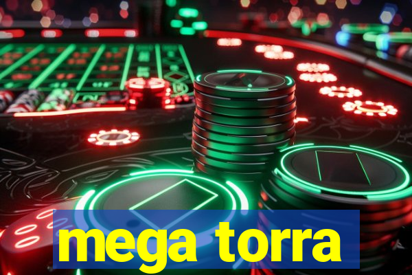 mega torra