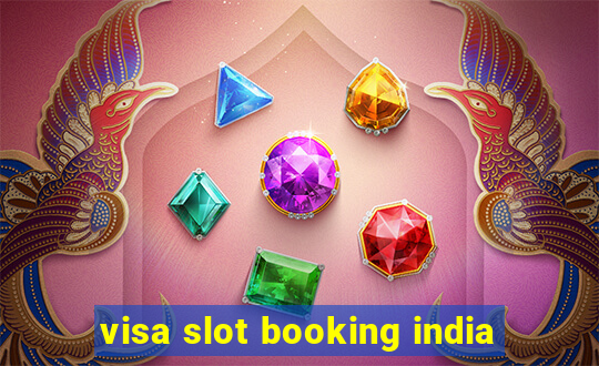 visa slot booking india