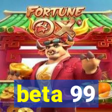 beta 99