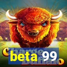 beta 99