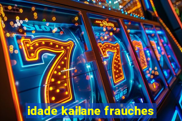 idade kailane frauches