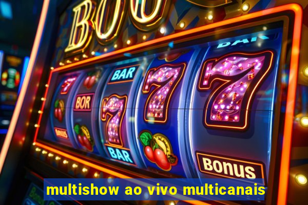 multishow ao vivo multicanais