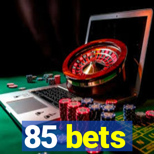 85 bets